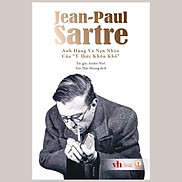 Jean-Paul Sartre Anh Hùng Và Nạn Nhân Của Ý Thức Khốn Khổ - André Niel