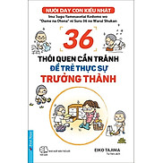 Nuôi Dạy Con Kiểu Nhật - 36 Thói Quen Cần Tránh Để Trẻ Thực Sự Trưởng Thành