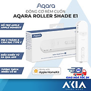 Motor Rèm Cuốn Aqara Roller Shade E1 - Điều khiển bằng App