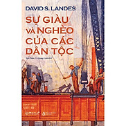 Sự Giàu Và Nghèo Của Các Dân Tộc - David Landes - Sơn Phạm & Vũ Hoàng Linh