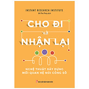 Sách Cho Đi Và Nhận Lại - Nghệ Thuật Xây Dựng Mối Quan Hệ Nơi Công Sở