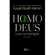 HOMO DEUS Lược Sử Tương Lai - Yuval Noah Harari - Dương Ngọc Trà dịch -