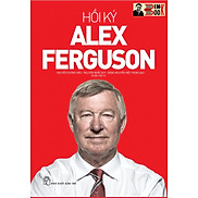 HỒI KÝ ALEX FERGUSON Sir Alex Ferguson - Nguyễn Dương Hiếu, Nguyễn Nhất Duy