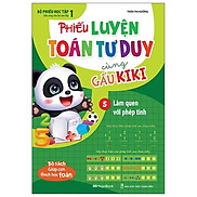 Phiếu Luyện Toán Tư Duy Cùng Gấu Kiki 5 Làm Quen Với Phép Tính