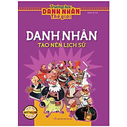 Trường Học Danh Nhân Thế Giới - Tập 1 Danh Nhân Tạo Nên Lịch Sử Tái Bản