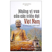 Những Vị Vua Các Triều Đại Việt Nam - Từ Cổ Đại Đến Triều Trần Tái Bản