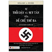 Sự Trỗi Dậy Và Suy Tàn Của Đế Chế Thứ Ba - Lịch Sử Đức Quốc Xã Tái Bản