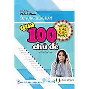 Chinh Phục Từ Vựng Tiếng Hàn Qua 100 Chủ Đề Với Châu Thùy Trang