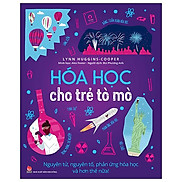 Hóa Học Cho Trẻ Tò Mò Nguyên Tử, Nguyên Tố, Phản Ứng Hóa Học Và Hơn Thế Nữa