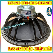 CỦ LOA BASS 40 BM TỪ NEO COIL 76 TỪ 120 CAO CẤP NHẬP KHẨU - GIÁ 1 CÁI