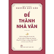 Để Thành Nhà Văn Tái Bản 2021 Thu Giang Nguyễn Duy Cần