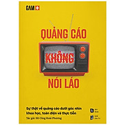 Quảng Cáo Không Nói Láo - Sự Thật Về Quảng Cáo Dưới Góc Nhìn Khoa Học