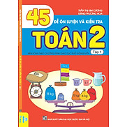 45 Đề Ôn Luyện Và Kiểm Tra Toán 2 - Tập 1 Biên Soạn Theo Chương Trình GDPT