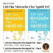 Lời Của Nietzsche Cho Người Trẻ - Tập 1 & Tập 2 - Shiratori Haruhiko