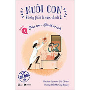 Nuôi Con Không Phải Là Cuộc Chiến 2 Quyển 1 - Chào Con - Em Bé Sơ Sinh Tái