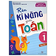 Rèn Kĩ Năng Giải Toán Lớp 1 - Tập 2 Theo Chương Trình Giáo Dục Phổ Thông