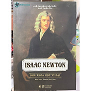 Sách Kể Chuyện Cuộc Đời Các Thiên Tài - Isaac Newton - Nhà khoa học vĩ đại