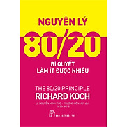 NGUYÊN LÝ 80 20 - Bí Quyết Làm Ít Được Nhiều - Richard Koch