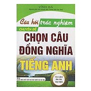 Câu Hỏi Trắc Nghiệm Chuyên Đề Chọn Câu Đồng Nghĩa Tiếng Anh