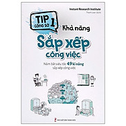 Tip Công Sở 1 - Khả Năng Sắp Xếp Công Việc Nắm Bắt Siêu Tốc 49 Kĩ Năng Sắp