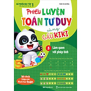 Phiếu Luyện Toán Tư Duy Cùng Gấu Kiki 5. Làm Quen Với Phép Tính