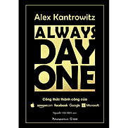 Always Day One - Alex Kantrowitz