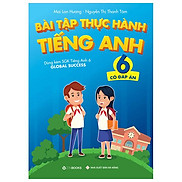 Bài Tập Thực Hành Tiếng Anh 6 Có Đáp Án - Dùng Kèm SGK Tiếng Anh 6 Global