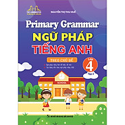Primary Grammar - Ngữ Pháp Tiếng Anh Theo Chủ Đề Lớp 4 Tập 2