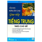 Cẩm Nang Hướng Dẫn Tự Học Giao Tiếp Tiếng Trung Theo Chủ Đề