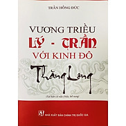 Vương triều Lý - Trần với Kinh đô Thăng Long