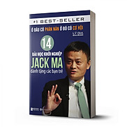 Ở đâu có phàn nàn, ở đó có cơ hội 14 bài học khởi nghiệp Jack Ma dành tặng