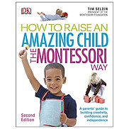 How To Raise An Amazing Child the Montessori Way, 2nd Edition