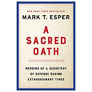 A Sacred Oath Memoirs Of A Secretary Of Defense During Extraordinary Times