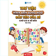 Từ Điển - Thư Viện Hình Ảnh Song Ngữ Đầu Tiên Của Bé - Chữ Cái Và Số Đếm