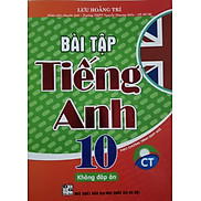 Sách - Bài Tập Tiếng Anh Lớp 10  Theo Chương Trình GDPT Mới - Không Đáp Án