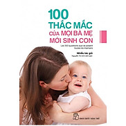 Sách 100 Thắc Mắc Của Mọi Bà Mẹ Mới Sinh Con