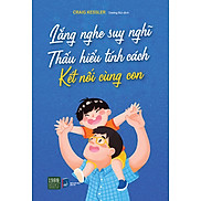 Lắng Nghe Suy Nghĩ, Thấu Hiểu Tính Cách, Kết Nối Cùng Con