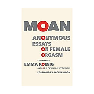 Moan Anonymous Essays On Female Orgasm thumbnail