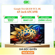 65C69B - Google Tivi QLED TCL 4K 65 inch 65C69B - Hàng Chính Hãng - Chỉ Giao Hồ Chí Minh