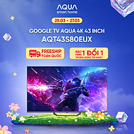 Google Tivi Aqua QLED 4K 43 inch AQT43S80EUX - Freeship toàn quốc - Bảo hành 1 đổi 1 trong 730 ngày đối với lỗi màn hình - Hàng chính hãng