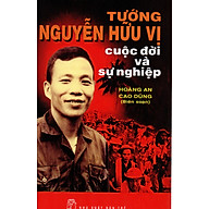 Tướng Nguyễn Hữu Vị - Cuộc đời và sự nghiệp thumbnail