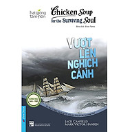 Chicken Soup For The Soul - Vượt Lên Nghịch Cảnh (Tái Bản) thumbnail