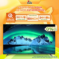 Android Tivi Aqua 50 inch AQT50K800UG - Hàng Chính Hãng - Mới 100%