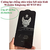 Cường lực chống nhìn trộm full màn hình cho iP14 Wekome Kingkong 4D WTP-012 _ Hàng chính hãng