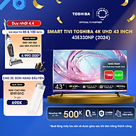 Smart Tivi TOSHIBA 43 inch 43E330NP, Màn Hình LED 4K UHD - Loa 24W - Hàng Chính Hãng