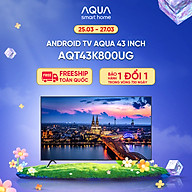 Android Tivi Aqua 43 inch AQT43K800UG - Hàng chính hãng - Bảo hành 1 đổi 1 trong 730 ngày đối với lỗi màn hình