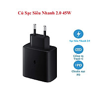 Bộ Sạc Siêu Nhanh 2.0 Type C 45W dành cho Samsung S20/S21/S22/S23/S24/S25 Ultra Note 10/20 Plus và các dòng điện thoại cổng C