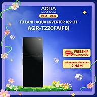 Tủ Lạnh Aqua Inverter 189 lít AQR-T220FA(FB) - Bảo hành 2 năm - Miễn phí vận chuyển - Hàng chính hãng