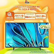 K-85S30 - Google Tivi Sony 4K 85 inch K-85S30 - Hàng Chính Hãng