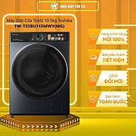 Máy giặt Toshiba Inverter 10.5 kg TW-T25BU115MWV(MG) - Hàng Chính Hãng - Chỉ giao HCM